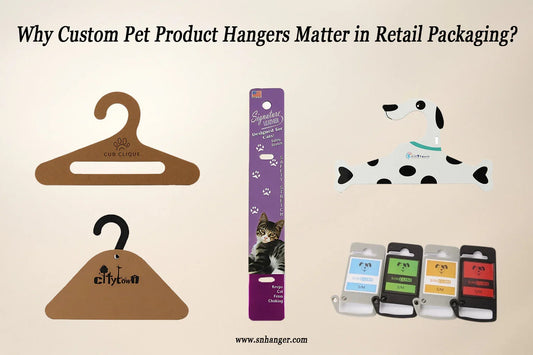 Why Custom Pet Product Hangers Matter in Retail Packaging ?