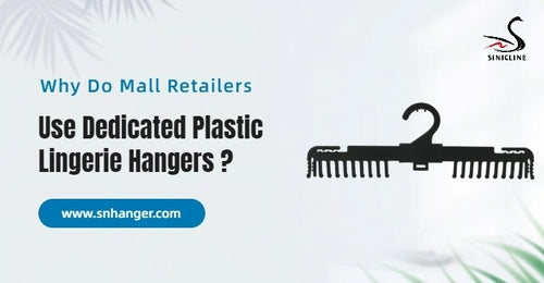 Why Do Mall Retailers Use Dedicated Plastic Lingerie Hangers